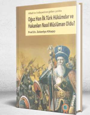 OĞUZHAN İLK MÜSLÜMAN TÜRK HÜKÜMDAR VE HAKANLARI NASIL MÜSLÜMAN OLDU