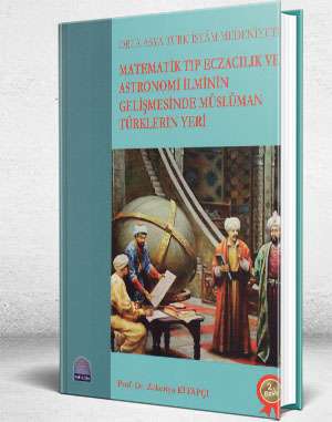 ORTA ASYA TÜRK İSLAM MEDENİYETİ MATEMATİK TIP ECZACILIK VE ASTRONOMİ İLMİNİN GELİŞMESİNDE MÜSLÜMAN TÜRKLERİN YERİ